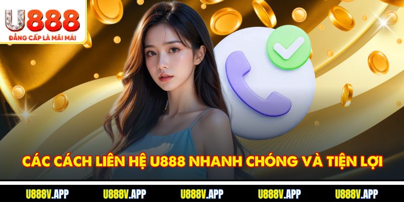 Các cách liên hệ U888 nhanh chóng và tiện lợi
