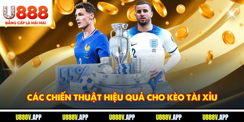 Các chiến thuật hiệu quả cho kèo Tài xỉu