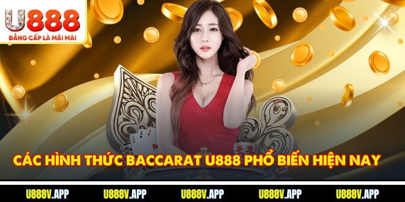 Các hình thức Baccarat U888 phổ biến hiện nay