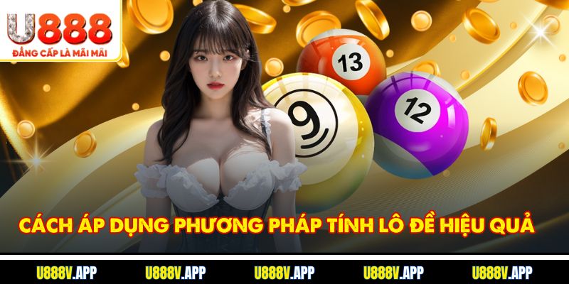 Cách áp dụng phương pháp tính lô đề hiệu quả