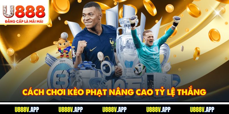 Cách chơi kèo phạt nâng cao tỷ lệ thắng