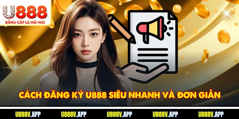 Cách đăng ký U888 siêu nhanh và đơn giản