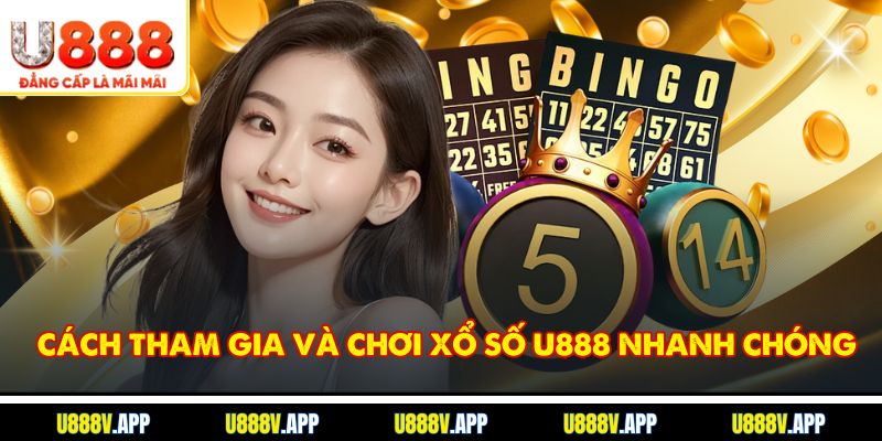 Cách tham gia và chơi xổ số U888 nhanh chóng