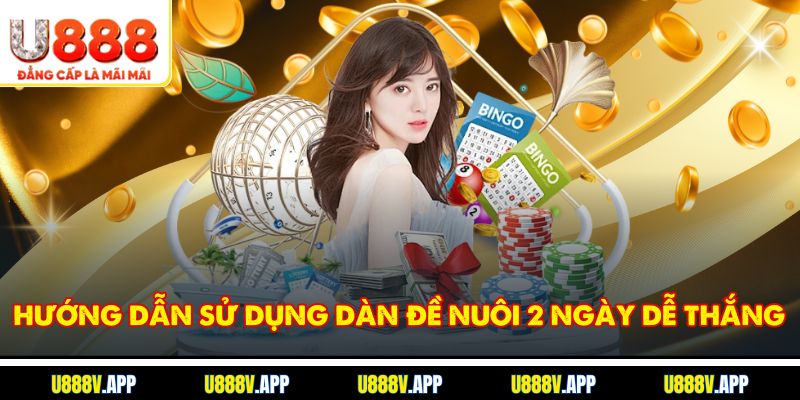 Hướng dẫn sử dụng dàn đề nuôi 2 ngày dễ thắng