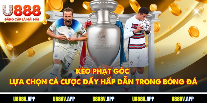 Kèo Phạt Góc – Lựa Chọn Cá Cược Đầy Hấp Dẫn Trong Bóng Đá