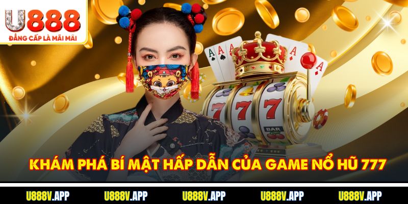 Khám phá bí mật hấp dẫn của game Nổ hũ 777