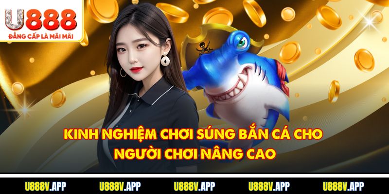 Kinh nghiệm chơi súng bắn cá cho người chơi nâng cao