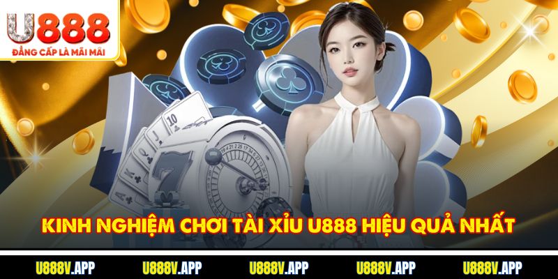 Kinh nghiệm chơi tài xỉu U888 hiệu quả nhất