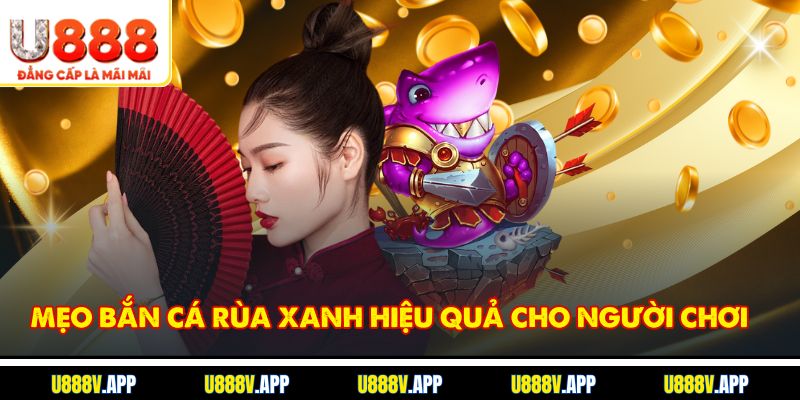 Mẹo bắn cá rùa xanh hiệu quả cho người chơi
