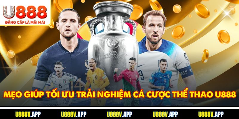 Mẹo giúp tối ưu trải nghiệm cá cược thể thao U888