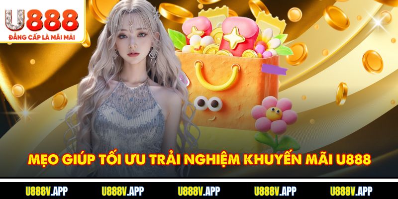 Mẹo giúp tối ưu trải nghiệm khuyến mãi U888