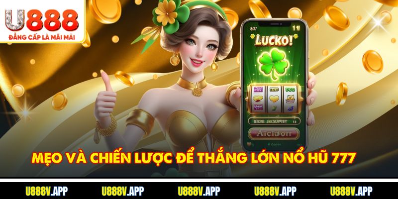Mẹo và chiến lược để thắng lớn Nổ hũ 777