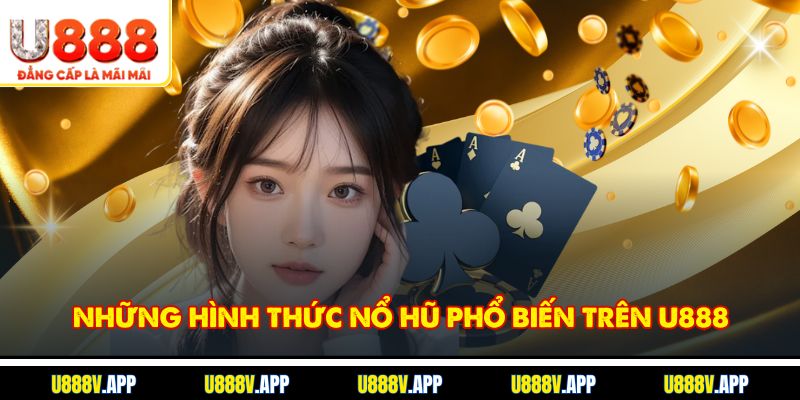 Những hình thức nổ hũ phổ biến trên U888