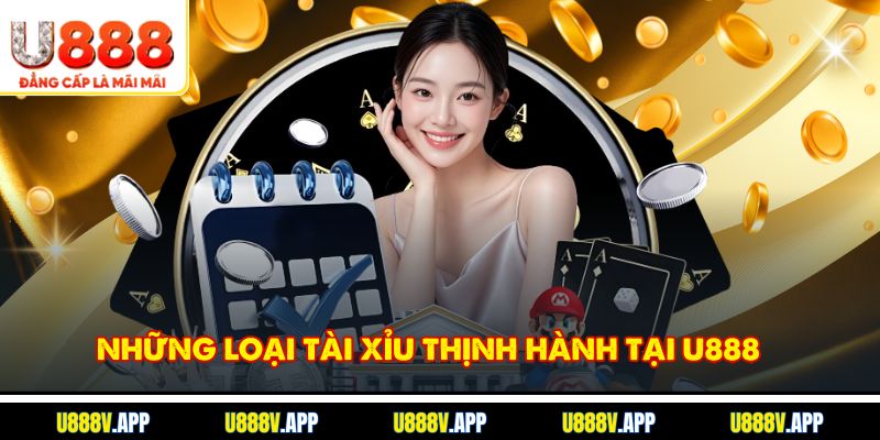 Những loại tài xỉu thịnh hành tại U888