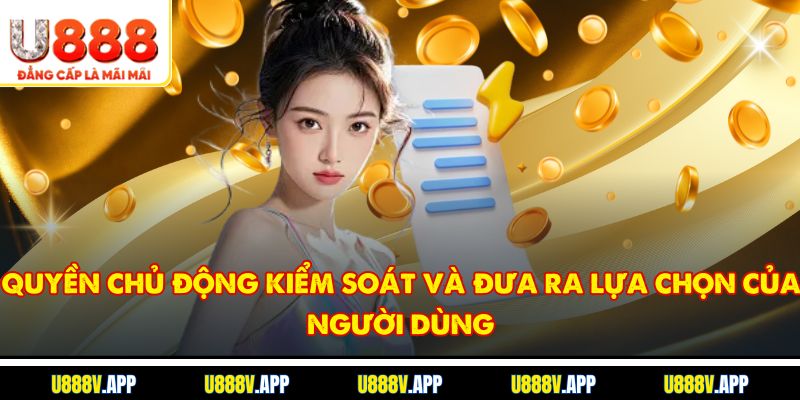 Quyền chủ động kiểm soát và đưa ra lựa chọn của người dùng