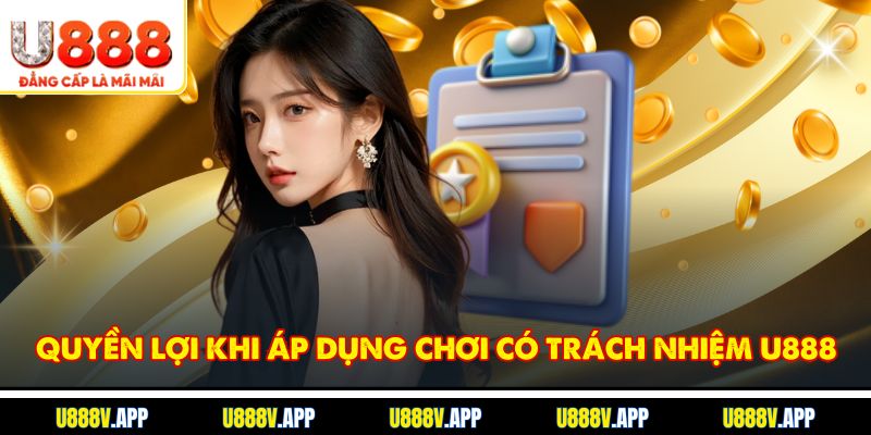 Quyền lợi khi áp dụng Chơi có trách nhiệm U888