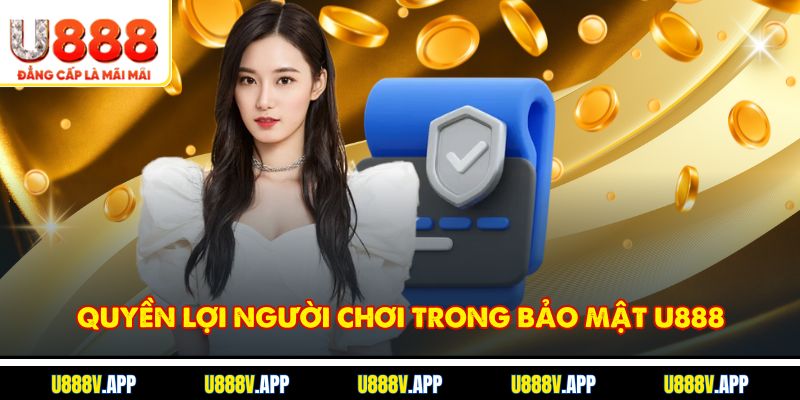 Quyền lợi người chơi trong bảo mật U888