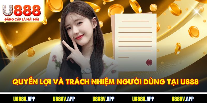 Quyền lợi và trách nhiệm người dùng tại U888