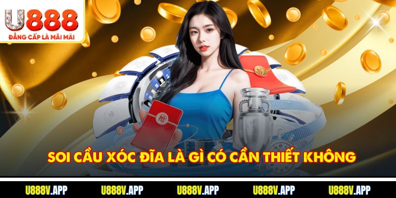 Soi cầu xóc đĩa là gì, có cần thiết không
