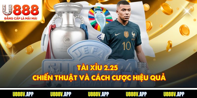 Tài Xỉu 2.25 - Chiến Thuật Và Cách Cược Hiệu Quả