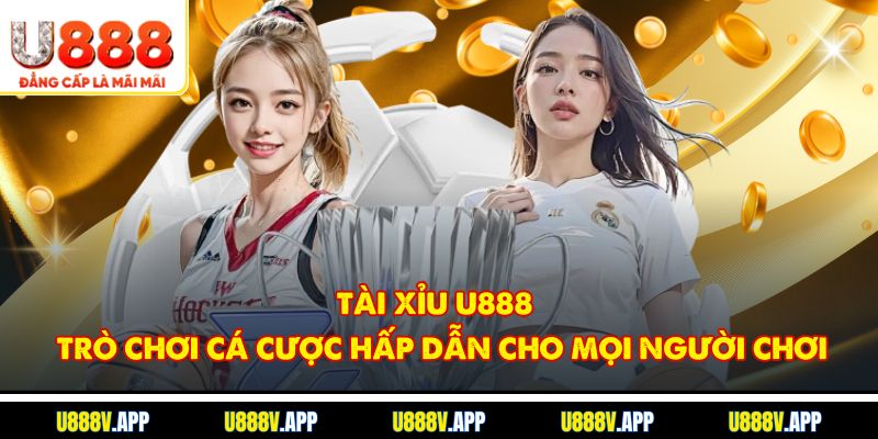 Tài Xỉu U888 – Trò Chơi Cá Cược Hấp Dẫn Cho Mọi Người Chơi