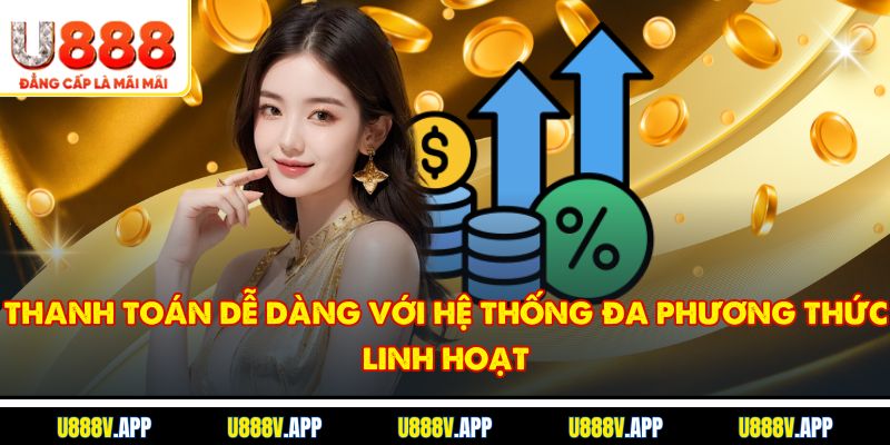 Thanh toán dễ dàng với hệ thống đa phương thức linh hoạt