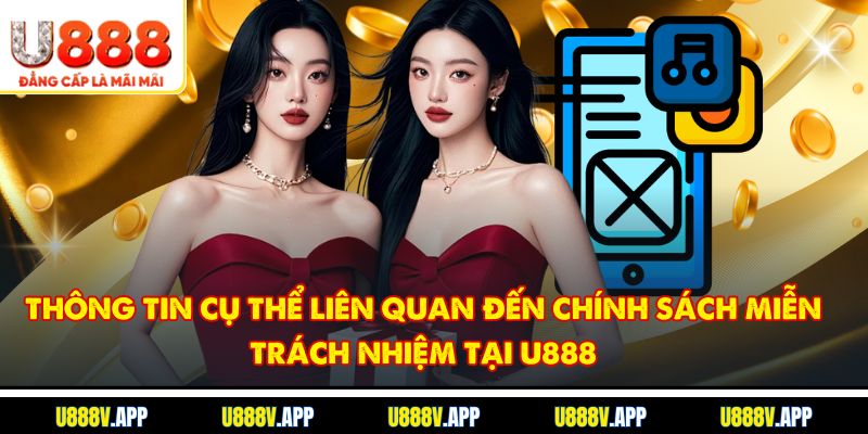 Thông tin cụ thể liên quan đến chính sách miễn trách nhiệm tại U888