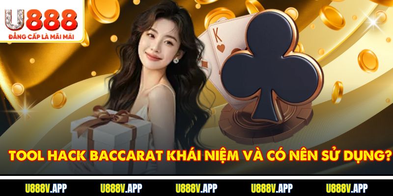 Tool hack baccarat khái niệm và có nên sử dụng?