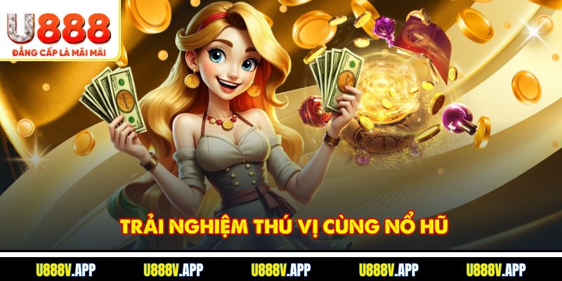 Trải nghiệm thú vị cùng Nổ hũ 