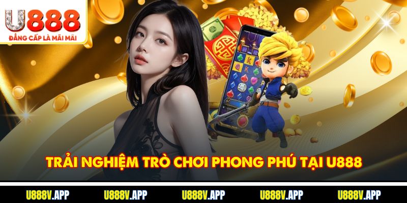 Trải Nghiệm Trò Chơi Phong Phú Tại U888